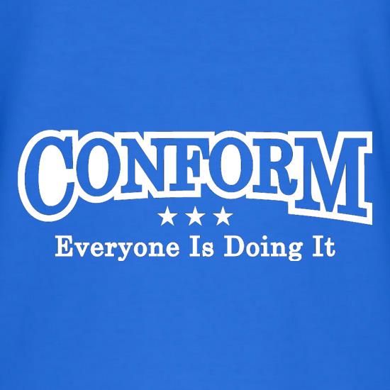 Conform Everyone Is Doing It t-shirts